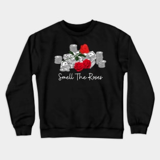 Smell The Red Roses Money Crewneck Sweatshirt